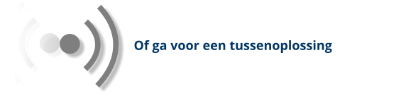 Of ga voor een tussenoplossing